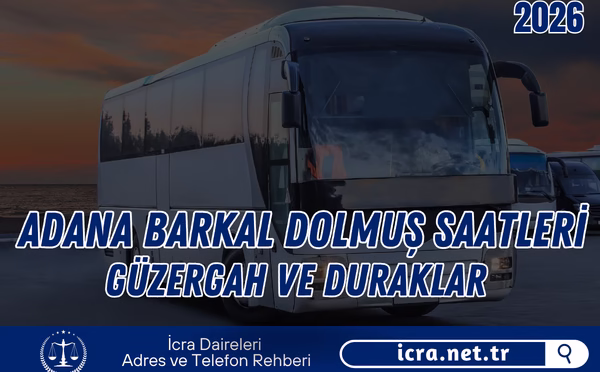 Adana Barkal Dolmuş Saatleri 2026 – Güzergah ve Saatler