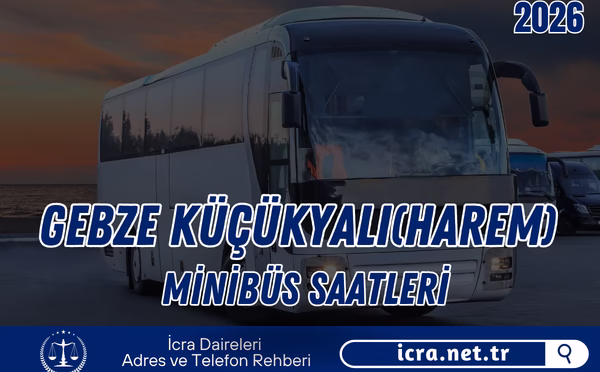 Gebze (Küçükyalı) Harem Minibüs Saatleri 2026