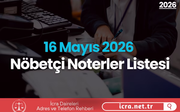 16 Mayıs 2026 Nöbetçi Noter Listesi (Cumartesi)