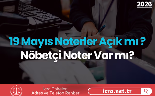 19 Mayıs Noterler Açık mı 2026? Nöbetçi Noter Var mı?